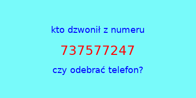 kto dzwonił 737577247  czy odebrać telefon?