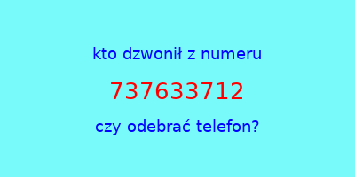 kto dzwonił 737633712  czy odebrać telefon?