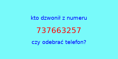 kto dzwonił 737663257  czy odebrać telefon?