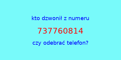 kto dzwonił 737760814  czy odebrać telefon?