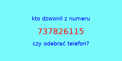 kto dzwonił 737826115  czy odebrać telefon?