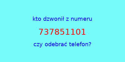 kto dzwonił 737851101  czy odebrać telefon?