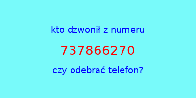 kto dzwonił 737866270  czy odebrać telefon?