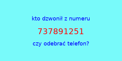 kto dzwonił 737891251  czy odebrać telefon?