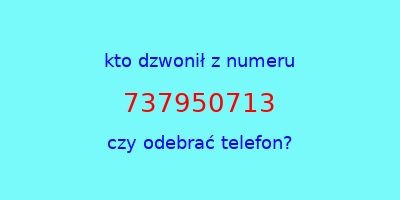 kto dzwonił 737950713  czy odebrać telefon?