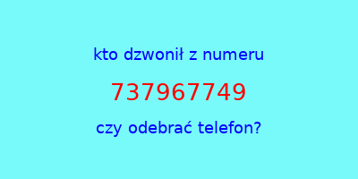 kto dzwonił 737967749  czy odebrać telefon?