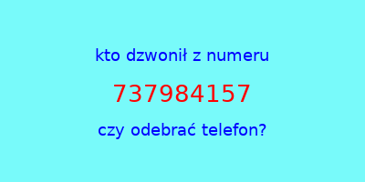 kto dzwonił 737984157  czy odebrać telefon?