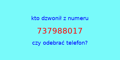 kto dzwonił 737988017  czy odebrać telefon?