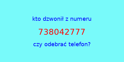 kto dzwonił 738042777  czy odebrać telefon?