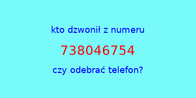 kto dzwonił 738046754  czy odebrać telefon?