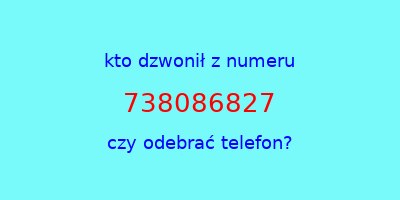 kto dzwonił 738086827  czy odebrać telefon?