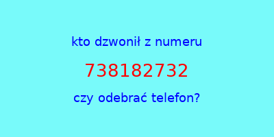 kto dzwonił 738182732  czy odebrać telefon?