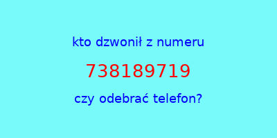 kto dzwonił 738189719  czy odebrać telefon?