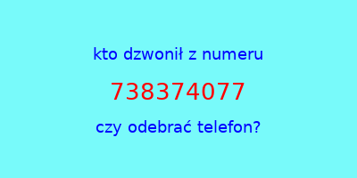 kto dzwonił 738374077  czy odebrać telefon?