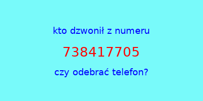 kto dzwonił 738417705  czy odebrać telefon?