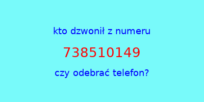 kto dzwonił 738510149  czy odebrać telefon?