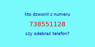 kto dzwonił 738551128  czy odebrać telefon?