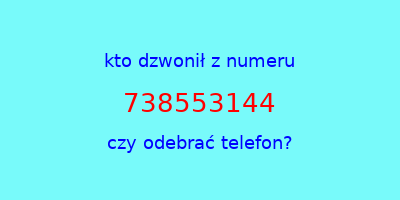 kto dzwonił 738553144  czy odebrać telefon?