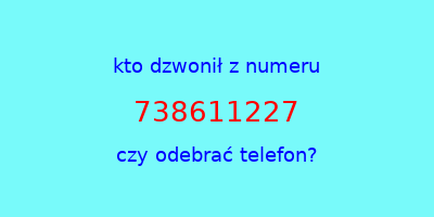 kto dzwonił 738611227  czy odebrać telefon?