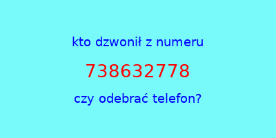 kto dzwonił 738632778  czy odebrać telefon?