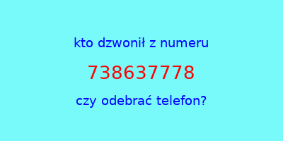 kto dzwonił 738637778  czy odebrać telefon?