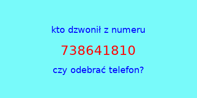 kto dzwonił 738641810  czy odebrać telefon?