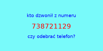 kto dzwonił 738721129  czy odebrać telefon?