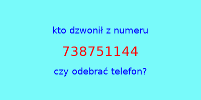 kto dzwonił 738751144  czy odebrać telefon?