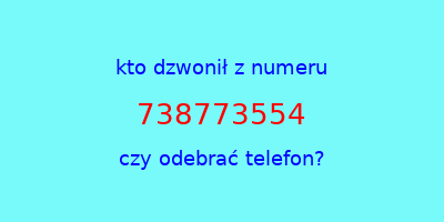 kto dzwonił 738773554  czy odebrać telefon?