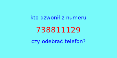 kto dzwonił 738811129  czy odebrać telefon?