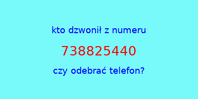 kto dzwonił 738825440  czy odebrać telefon?