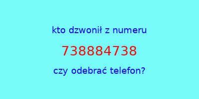 kto dzwonił 738884738  czy odebrać telefon?