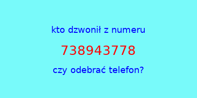 kto dzwonił 738943778  czy odebrać telefon?