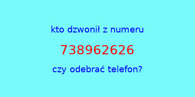 kto dzwonił 738962626  czy odebrać telefon?