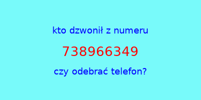 kto dzwonił 738966349  czy odebrać telefon?