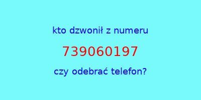 kto dzwonił 739060197  czy odebrać telefon?