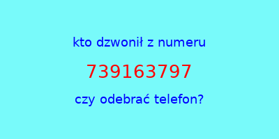 kto dzwonił 739163797  czy odebrać telefon?