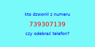 kto dzwonił 739307139  czy odebrać telefon?