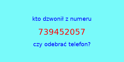 kto dzwonił 739452057  czy odebrać telefon?