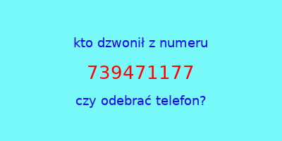 kto dzwonił 739471177  czy odebrać telefon?