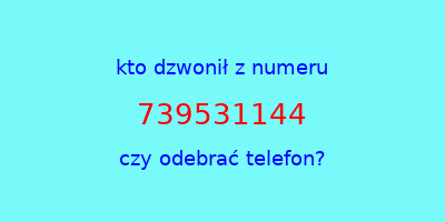 kto dzwonił 739531144  czy odebrać telefon?