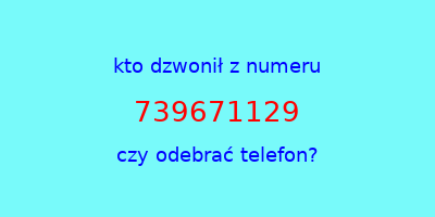 kto dzwonił 739671129  czy odebrać telefon?