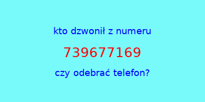 kto dzwonił 739677169  czy odebrać telefon?