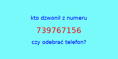 kto dzwonił 739767156  czy odebrać telefon?