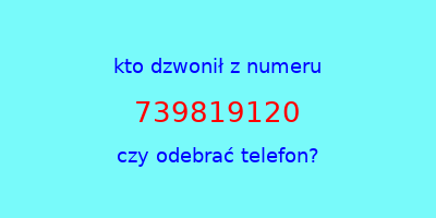 kto dzwonił 739819120  czy odebrać telefon?