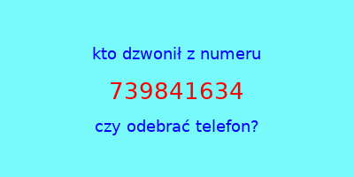 kto dzwonił 739841634  czy odebrać telefon?