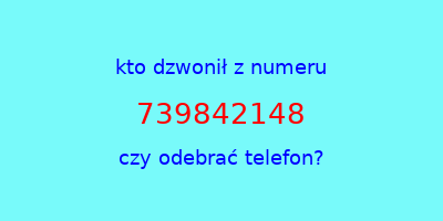 kto dzwonił 739842148  czy odebrać telefon?