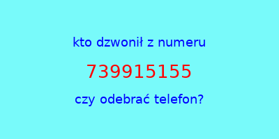 kto dzwonił 739915155  czy odebrać telefon?