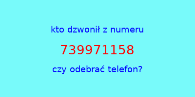 kto dzwonił 739971158  czy odebrać telefon?