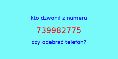 kto dzwonił 739982775  czy odebrać telefon?